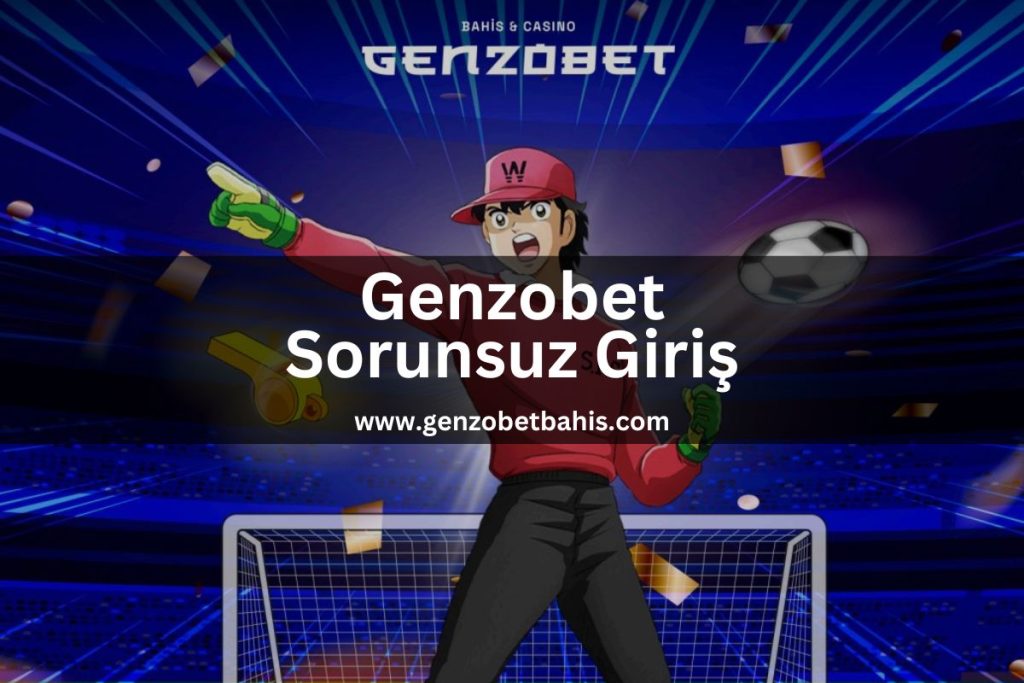 genzobetbahis-genzobet-sorunsuzgiris-genzo-bet